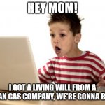 When you get the e-mail, you know | HEY MOM! I GOT A LIVING WILL FROM A NIGERIAN GAS COMPANY, WE'RE GONNA BE RICH! | image tagged in when you log onto you're email and you get in first try | made w/ Imgflip meme maker