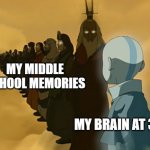 Remember that embarrassing thing you did in middle school | MY MIDDLE SCHOOL MEMORIES MY BRAIN AT 3AM | image tagged in avatar cycle,3am,middle school,memories | made w/ Imgflip meme maker