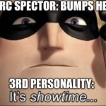 Who do you guys think the third personality is? | MARC SPECTOR: BUMPS HEAD; 3RD PERSONALITY: | image tagged in showtime | made w/ Imgflip meme maker