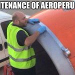 Ayiyai | MAINTENANCE OF AEROPERU 603: | image tagged in easyjet duct taped airplane | made w/ Imgflip meme maker