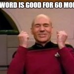 My password is good for 60 more days! | MY PASSWORD IS GOOD FOR 60 MORE DAYS!! | image tagged in happy picard | made w/ Imgflip meme maker