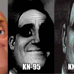 A new-newcomer | N-95; KNA-95; KN-95 | image tagged in uncanny mr incredible 3 panels | made w/ Imgflip meme maker