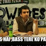 Tu hai tere ko pata nahi meme | TERE PASS HAI ,BASS TERE KO PATA NA HAI | image tagged in tu hai tere ko pata nahi meme | made w/ Imgflip meme maker