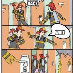 He followed the sign | STAND BACK; WAIT; DO NOT DISTURB | image tagged in firefighters bail | made w/ Imgflip meme maker