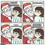 santa wish dragon | BE REALISTIC. I WANT DRAGON! WHAT COLOR DO YOU WANT YOUR DRAGON? TO GET A LITERAL GOD SWORD. RED | image tagged in santa wish dragon | made w/ Imgflip meme maker