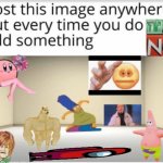 Add Things | image tagged in add things,please,among us,monopoly no,patrick star,kirby | made w/ Imgflip meme maker