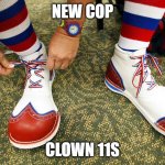Clown shoes | NEW COP CLOWN 11S | image tagged in clown shoes | made w/ Imgflip meme maker