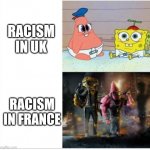 Jdjd | RACISM IN UK; RACISM IN FRANCE | image tagged in baby spongebob badass spongebob | made w/ Imgflip meme maker