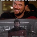 If you've taught in china you know it's true | TEFL TEACHER: 
DAY 1 OF A CONTRACT IN BEIJING; TEFL TEACHER:
FINAL DAY OF A CONTRACT IN BEIJING | image tagged in riker happy to sad | made w/ Imgflip meme maker