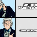 the third doctor who hotline | CONTINUING POSTING SLAP MEMES; STOPPING POSTING SLAP MEMES | image tagged in the third doctor who hotline,doctor who,third doctor,will smith punching chris rock,stop it,no more | made w/ Imgflip meme maker