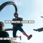 Spider-Man Octopus No Way Home | THEIR JOSSTICE LEAGUE DVDS; FANS OF THE SNYDER CUT | image tagged in spider-man octopus no way home | made w/ Imgflip meme maker