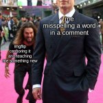 i typed abosute in a comment and it tuend into abo**te | me misspelling a word in a comment; imgflip censoring it and teaching me something new | image tagged in jason momoa sneaking up to henry cavill | made w/ Imgflip meme maker