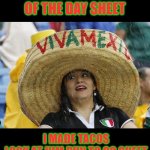 Mexican Word Of The Day | MEXICAN WORD OF THE DAY SHEET; I MADE TACOS
LOOK AT HIM RUN TO GO SHEET | image tagged in mexican word of the day,funny,memes | made w/ Imgflip meme maker