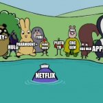 netflix vs it all | FUBO TV; PARAMOUNT+; TUBI; HULU; DISNEY+; APPLE TV+; PLUTO TV; CBC GEM; PRIME VIDEO; HBO MAX; NETFLIX | image tagged in me and the boys patbww | made w/ Imgflip meme maker