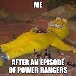 it hurts | ME; AFTER AN EPISODE OF POWER RANGERS | image tagged in depressed garfield | made w/ Imgflip meme maker