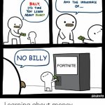 Billy Learning About Money | NO BILLY; FORTNITE | image tagged in billy learning about money,billy,fortnite,fortnite sucks,memes | made w/ Imgflip meme maker