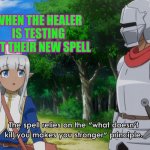 Don't hurt me my healer/This Healer is annoying | WHEN THE HEALER IS TESTING OUT THEIR NEW SPELL | image tagged in don't hurt me my healer/this healer is annoying | made w/ Imgflip meme maker