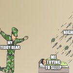 Soilder not protecting child meme | MY NIGHTMARES; MY TEDDY BEAR; ME TRYING TO SLEEP | image tagged in soilder not protecting child meme | made w/ Imgflip meme maker