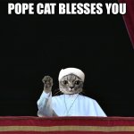 May god bless you and keep you | POPE CAT BLESSES YOU | image tagged in pope cat,cats,memes,funny,bless you | made w/ Imgflip meme maker