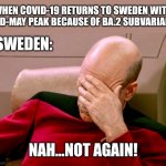 Oh hell nah | WHEN COVID-19 RETURNS TO SWEDEN WITH MID-MAY PEAK BECAUSE OF BA.2 SUBVARIANT. SWEDEN:; NAH...NOT AGAIN! | image tagged in not again,coronavirus,covid-19,ba2,omicron,sweden | made w/ Imgflip meme maker