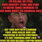 -Where full service? | -I'M KILLING, DO STEAL OVER GROCERY STORE AND LYING TO NATIVE FAMILY MEMBERS TO RISE HARD MONEY ON CHEMICAL DOSE BUT YOUR DOPE WITH STANDARD | image tagged in memes,dj pauly d,heroin,don't do drugs,sketchy drug dealer,police chasing guy | made w/ Imgflip meme maker