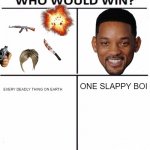 who would win with 4 | ONE SLAPPY BOI; EVERY DEADLY THING ON EARTH | image tagged in who would win with 4 | made w/ Imgflip meme maker