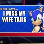 sonic says | I MISS MY WIFE TAILS | image tagged in sonic says,sonic the hedgehog,sonic,shadow the hedgehog,divorce,sonic meme | made w/ Imgflip meme maker