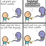Cyanide and happiness: Imgflip edition | I WISH WE DIDN'T HAVE TO WAIT 30 DAYS AFTER WE CHANGE OUR IMGFLIP USERNAME | image tagged in i will grant you three wishes | made w/ Imgflip meme maker