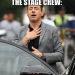 opposite of the other memes XD | THE STAGE CREW:; ME: BREAKS LEG | image tagged in robert downey jr,opposite,funny,memes | made w/ Imgflip meme maker