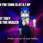 Please don't hurt me my healer/Kono Healer | WHEN THE TANK IS AT 0.1 HP; BUT THEY ANGERED THE HEALER | image tagged in please don't hurt me my healer/kono healer | made w/ Imgflip meme maker