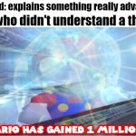 Now I know everything | Me, who didn't understand a thing:; My dad: explains something really advanced | image tagged in mario has gained 1 million iq | made w/ Imgflip meme maker