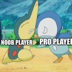 Cyndaquil Squabbling with Piplup | PRO PLAYER; NOOB PLAYER | image tagged in cyndaquil squabbling with piplup | made w/ Imgflip meme maker