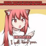 I Will Lewd You | DRAKTHYR: "OH BOY I CAN'T WAIT TO SEE HOW PLAYERS REACT TO MY RACES INDEPTH AND INCREDIBLE LORE AND STORYLINE!"; THE PLAYERS: | image tagged in i will lewd you | made w/ Imgflip meme maker