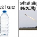 this is so true right | what i see; what airplane security sees | image tagged in side-by-side panels | made w/ Imgflip meme maker