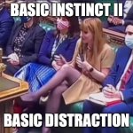 Angela Rayner - Basic Instinct | BASIC INSTINCT II; BASIC DISTRACTION | image tagged in angela rayner - basic instinct | made w/ Imgflip meme maker