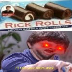 Ill Take your entire stock JonTron | image tagged in ill take your entire stock jontron,rick astley | made w/ Imgflip meme maker