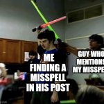 Guy Defends An Attack From Behind | ME FINDING A MISSPELL IN HIS POST; GUY WHO MENTIONS MY MISSPELL | image tagged in guy defends an attack from behind | made w/ Imgflip meme maker
