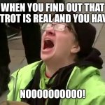 Woman screaming | WHEN YOU FIND OUT THAT BUTTROT IS REAL AND YOU HAVE IT; NOOOOOOOOOO! | image tagged in woman screaming | made w/ Imgflip meme maker