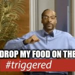 snoopgroovin | WHEN I DROP MY FOOD ON THE FLOOR | image tagged in gifs,dropped it | made w/ Imgflip video-to-gif maker
