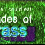 Maybe I can eat blades of grass (gif version) meme