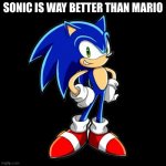 You're Too Slow Sonic Meme | SONIC IS WAY BETTER THAN MARIO | image tagged in memes,you're too slow sonic | made w/ Imgflip meme maker