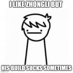 I LIKE TRAINS BUT, ZHONGLI | I LIKE ZHONGLI BUT; HIS BUILD SUCKS SOMETIMES | image tagged in i like trains | made w/ Imgflip meme maker