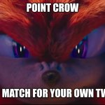 Point Crows Twitch Chat is stronger than him... | POINT CROW; YOU ARE NO MATCH FOR YOUR OWN TWITCH CHAT | image tagged in you're no match for me | made w/ Imgflip meme maker