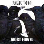 A murder most fowel | A MURDER; MOST FOWEL | image tagged in murder of crows,bird,black,crow,group | made w/ Imgflip meme maker