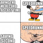 speedrunning be like | HAVING THE SAME RECORD TIME AS LAST TIME SAVING 1 SECOND SPEEDRUNNERS SPEEDRUNNERS | image tagged in big brain mokey | made w/ Imgflip meme maker