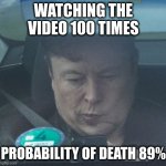 trust in self driving cars | WATCHING THE VIDEO 100 TIMES; PROBABILITY OF DEATH 89% | image tagged in twatter | made w/ Imgflip meme maker