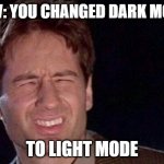 LOOL | POV: YOU CHANGED DARK MODE; TO LIGHT MODE | image tagged in too bright | made w/ Imgflip meme maker