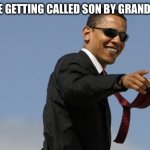 Epic title | 5 Y'O ME GETTING CALLED SON BY GRANDFATHER: | image tagged in memes,cool obama | made w/ Imgflip meme maker