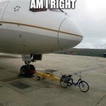 Budget Cuts | BUDGET CUTS AM I RIGHT | image tagged in bicycle pulling plane | made w/ Imgflip meme maker