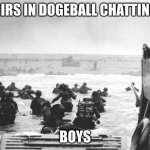 D-Day Landing | GIRS IN DOGEBALL CHATTING; BOYS | image tagged in d-day landing | made w/ Imgflip meme maker